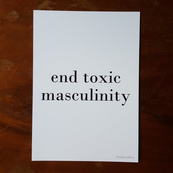 End Toxic Masculinity - Print