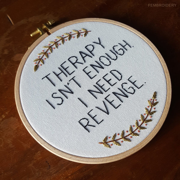 Therapy isn't enough. I need revenge.